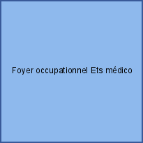 Foyer occupationnel Ets médico-social