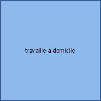 travaille a domicile