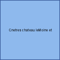 Cnetres chateau leMoine et Haurterive