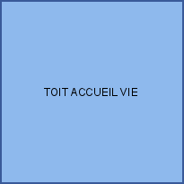 TOIT ACCUEIL VIE