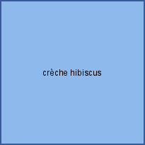 crèche hibiscus