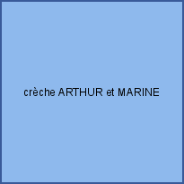 crèche ARTHUR et MARINE