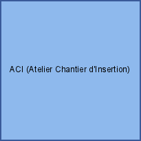 ACI (Atelier Chantier d'Insertion)