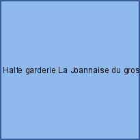 Halte garderie La Joannaise du gros caillou