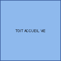 TOIT ACCUEIL VIE