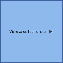 Vivre avec l'autisme en 54