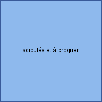 acidulés et à croquer