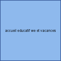 accueil educatif we et vacances