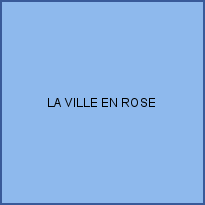 LA VILLE EN ROSE