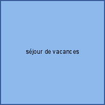 séjour de vacances