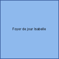Foyer de jour Isabelle