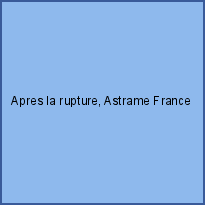 Apres la rupture, Astrame France