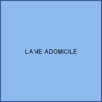 LA VIE A DOMICILE