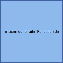 maison de retraite  Fondation de ROTHSCHILD