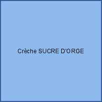 Crèche SUCRE D'ORGE