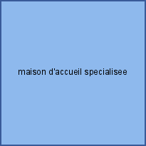 maison d'accueil specialisee