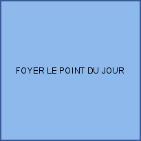 FOYER LE POINT DU JOUR