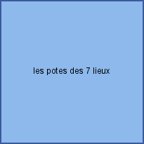 les potes des 7 lieux