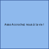 Asso Accrochez nous à la vie !