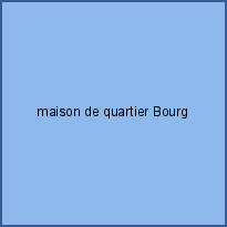 maison de quartier Bourg