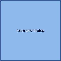 force des mixites