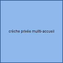 crèche privée mullti-accueil