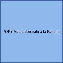 ADF ( Aide à domicile à la Famille