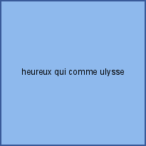 heureux qui comme ulysse