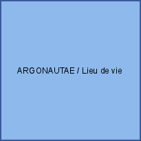 ARGONAUTAE / Lieu de vie