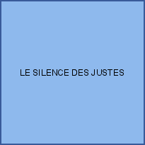 LE SILENCE DES JUSTES