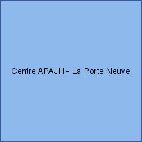 Centre APAJH - La Porte Neuve