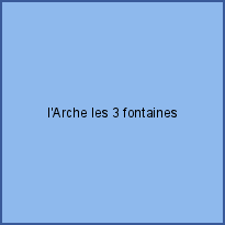 l'Arche les 3 fontaines