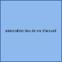 association,lieu de vie d'accueil