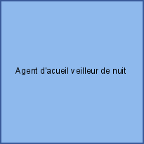 Agent d'acueil veilleur de nuit