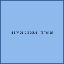 service d'accueil familial