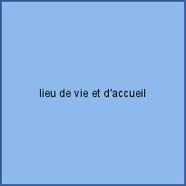 lieu de vie et d'accueil