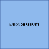 MAISON DE RETRAITE
