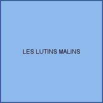 LES LUTINS MALINS
