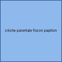 crèche parentale flocon papillon