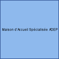 Maison d'Accueil Spécialisée ADEP EVRY