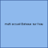 multi accueil Bateaux sur l'eau