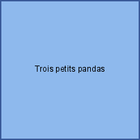  Trois petits pandas