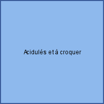 Acidulés et à croquer