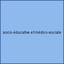 socio-éducative et médico-sociale