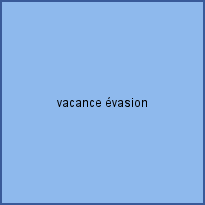 vacance évasion