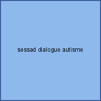 sessad dialogue autisme
