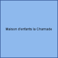 Maison d'enfants la Chamade 