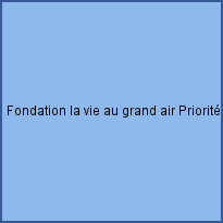 Fondation la vie au grand air Priorité Enfance-accueils Educatifs du Jura