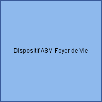 Dispositif ASM-Foyer de Vie