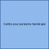 Centre pour personne handicapé